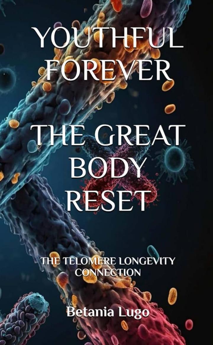 Youthful Forever-The Great Body Reset-The Telomere Longevity Connection