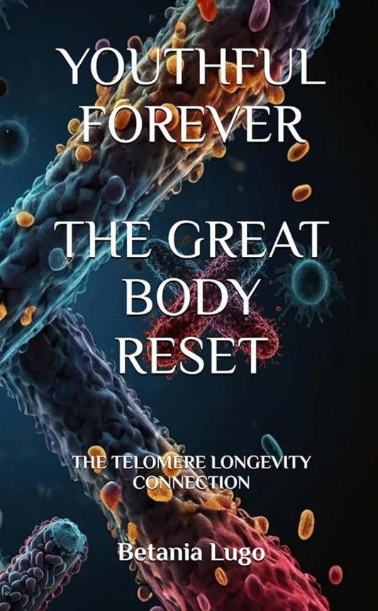 Youthful Forever-The Great Body Reset-The Telomere Longevity Connection
